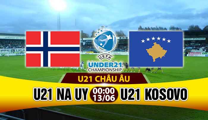 Nhận định: U21 Na Uy vs U21 Kosovo, 0h00 ngày 13/6