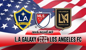 Link sopcast: L.A Galaxy vs Los Angeles FC, 09h30 ngày 25/8 (VĐQG Mỹ)