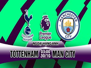 Nhận định Tottenham vs Man City, 03h00 ngày 30/10