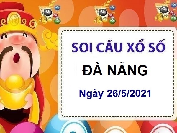 Soi cầu XSDNG ngày 26/5/2021 – Soi cầu chốt lô số đẹp đài Đà Nẵng thứ 4 hôm nay