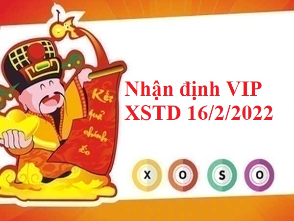 Nhận định VIP XSTD 16/2/2022 hôm nay
