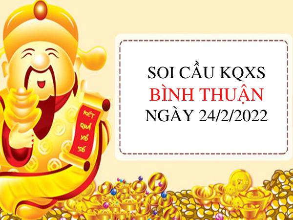 Soi cầu xổ số Bình Thuận ngày 24/2/2022 thứ 5 hôm nay