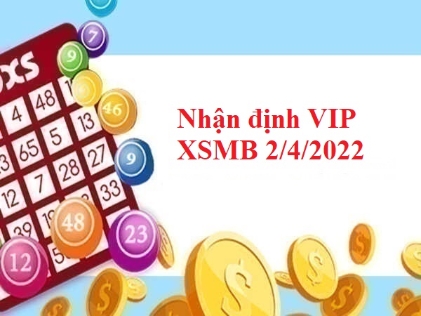 Nhận định VIP XSMB 2/4/2022 thứ 7