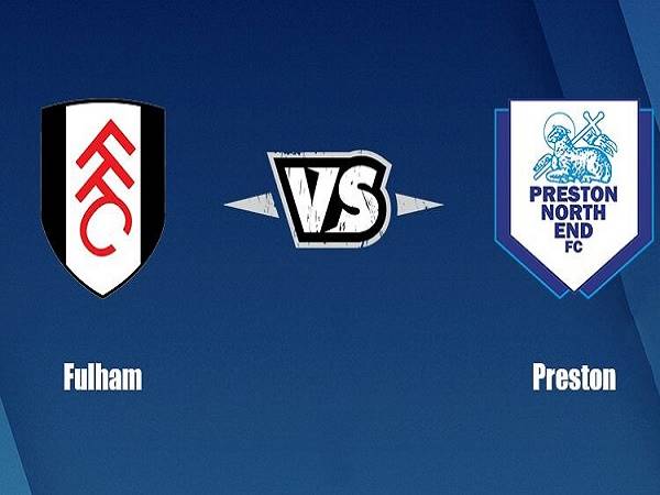 Nhận định Fulham vs Preston – 01h45 20/04, Hạng Nhất Anh