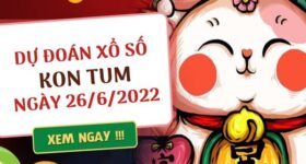 Dự đoán kết quả xổ số Kon Tum ngày 26/6/2022 chủ nhật hôm nay