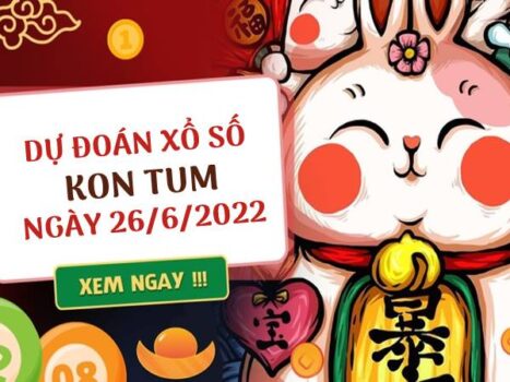 Dự đoán kết quả xổ số Kon Tum ngày 26/6/2022 chủ nhật hôm nay