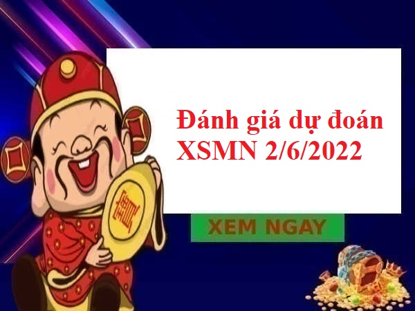 Đánh giá dự đoán XSMN 2/6/2022 hôm nay