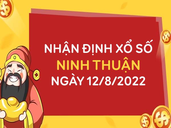 Nhận định xổ số Ninh Thuận ngày 12/8/2022 thứ 6 hôm nay