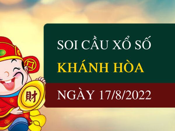 Soi cầu xổ số Khánh Hòa ngày 17/8/2022 thứ 4 hôm nay