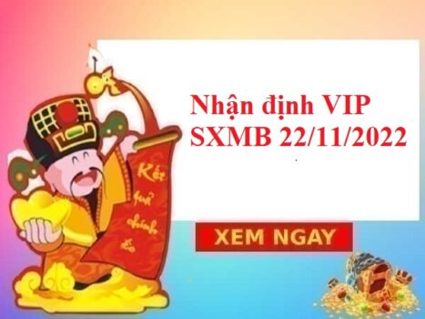 Nhận định VIP kết quả SXMB 22/11/2022 hôm nay