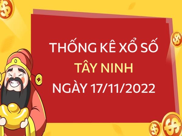 Thống kê xổ số Tây Ninh ngày 17/11/2022 thứ 5 hôm nay