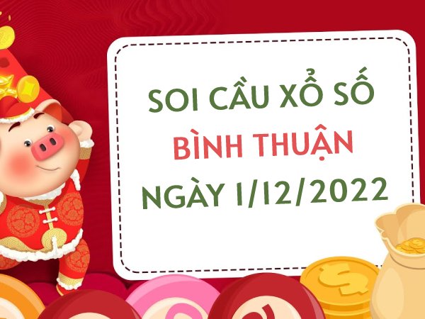 Soi cầu xổ số Bình Thuận ngày 1/12/2022 thứ 5 hôm nay