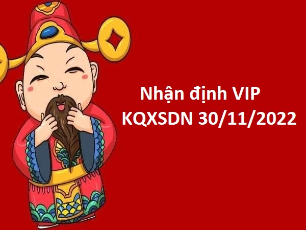Nhận định VIP KQXSDN 30/11/2022 hôm nay