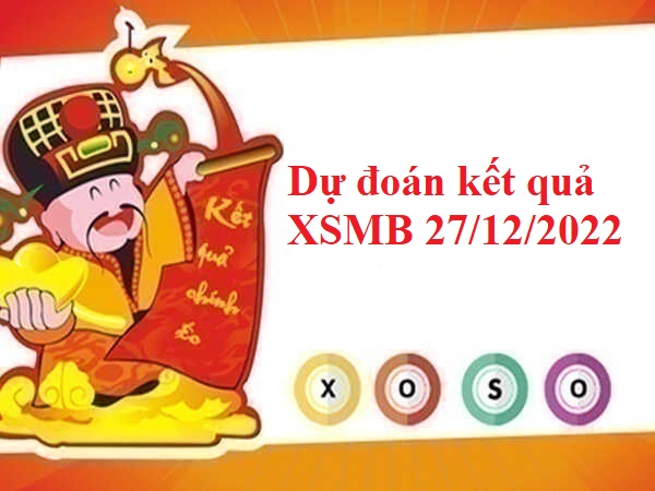 Giờ vàng dự đoán kết quả XSMB 27/12/2022