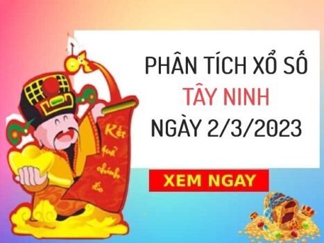 Phân tích xổ số Tây Ninh ngày 2/3/2023 thứ 5 hôm nay