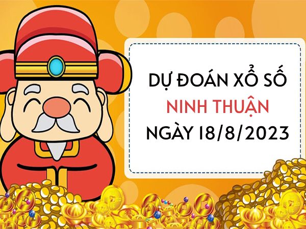 Dự đoán KQXS Ninh Thuận ngày 18/8/2023 thứ 6 hôm nay