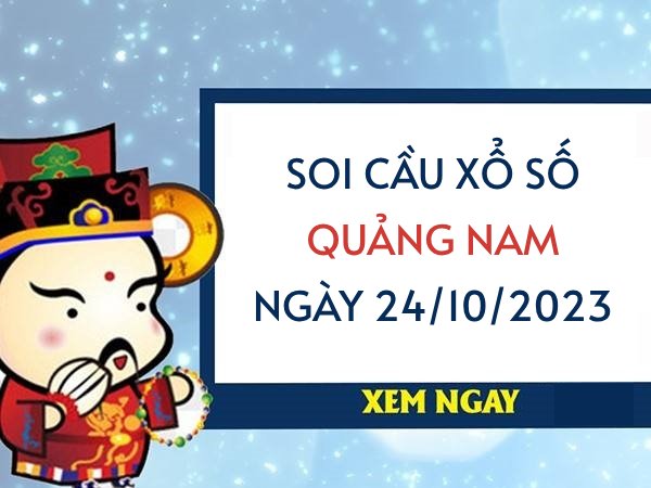 Soi cầu KQXS Quảng Nam ngày 24/10/2023 hôm nay thứ 3
