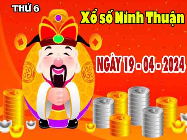 Nhận định XSNT ngày 19/4/2024 – Nhận định KQ xổ số Ninh Thuận thứ 6