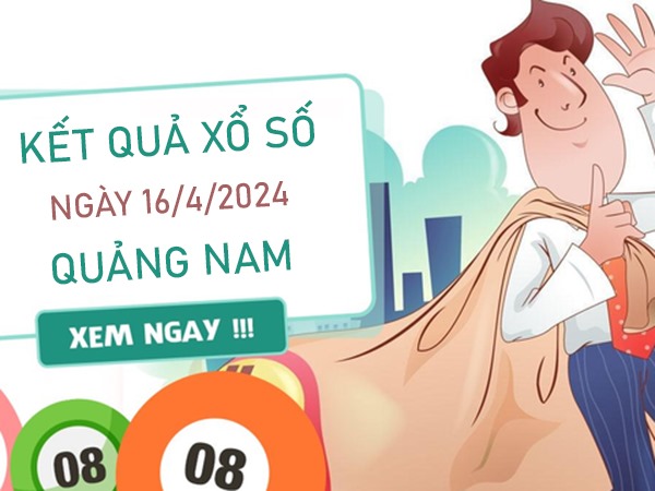Nhận định XSQNM 16/4/2024 chốt số đẹp đài Quảng Nam